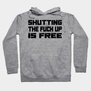 Shutting the fuck up is free Hoodie